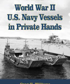 World War II U.S. Navy Vessels in Private Hands: The Boats and Ships Sold and Registered for Commercial and Recreational Purposes Under the American Flag eBook