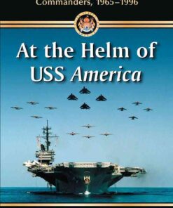 At the Helm of USS America: The Aircraft Carrier and Its 23 Commanders, 1965-1996 eBook