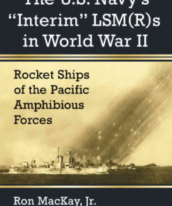 The U.S. Navy's "Interim" LSM(R)s in World War II: Rocket Ships of the Pacific Amphibious Forces eBook