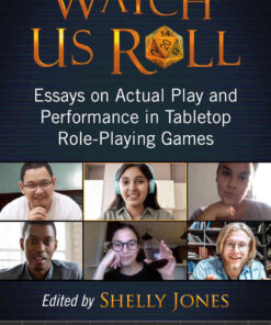 Watch Us Roll: Essays on Actual Play and Performance in Tabletop Role-Playing Games eBook