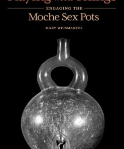 Playing with Things: Engaging the Moche Sex Pots eBook