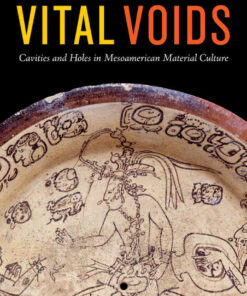 Vital Voids: Cavities and Holes in Mesoamerican Material Culture eBook