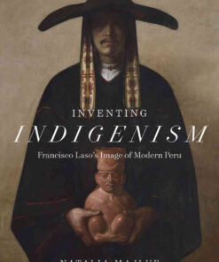 Inventing Indigenism: Francisco Laso's Image of Modern Peru eBook