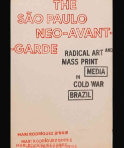 The São Paulo Neo-Avant-Garde: Radical Art and Mass Print Media in Cold War Brazil eBook
