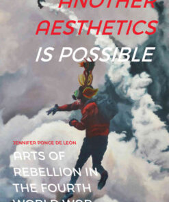 Another Aesthetics Is Possible: Arts of Rebellion in the Fourth World War eBook