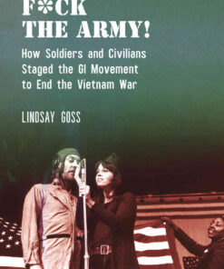 F*ck The Army!: How Soldiers and Civilians Staged the GI Movement to End the Vietnam War eBook