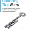Brief Counseling That Works: A Solution-Focused Therapy Approach for School Counselors and Other Mental Health Professionals, 3rd Edition eBook