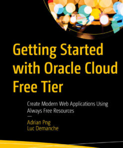 Getting Started with Oracle Cloud Free Tier: Create Modern Web Applications Using Always Free Resources eBook