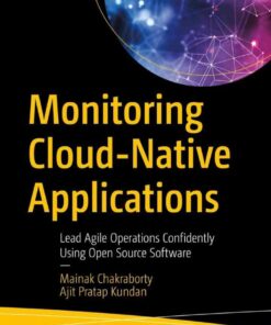 Monitoring Cloud-Native Applications: Lead Agile Operations Confidently Using Open Source Software eBook