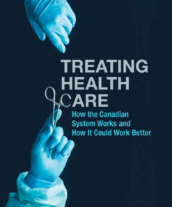 Treating Health Care: How the Canadian System Works and How It Could Work Better, 1st Edition eBook