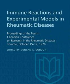 Immune Reactions and Experimental Models in Rheumatic Diseases: Proceedings of the Fourth Canadian Conference on Research in the Rheumatic Diseases Toronto, October 15-17, 1970, 1st Edition eBook