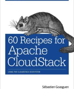60 Recipes for Apache CloudStack: Using the CloudStack Ecosystem, 1st Edition eBook