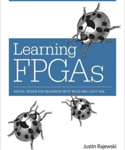 Learning FPGAs: Digital Design for Beginners with Mojo and Lucid HDL, 1st Edition eBook