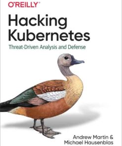 Hacking Kubernetes: Threat-Driven Analysis and Defense, 1st Edition eBook