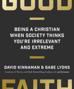 Good Faith: Being a Christian When Society Thinks You're Irrelevant and Extreme eBook