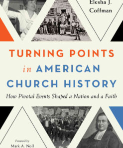 Turning Points in American Church History: How Pivotal Events Shaped a Nation and a Faith eBook