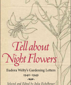 Tell about Night Flowers: Eudora Welty's Gardening Letters, 1940-1949 eBook