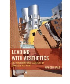 Leading with Aesthetics: The Transformational Leadership of Charles M. Vest at MIT eBook