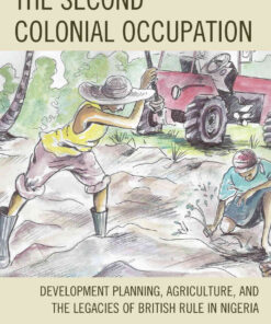 The Second Colonial Occupation: Development Planning, Agriculture, and the Legacies of British Rule in Nigeria eBook