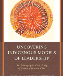 Uncovering Indigenous Models of Leadership: An Ethnographic Case Study of Samoa's Talavou Clan eBook