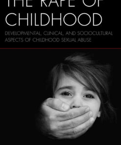 The Rape of Childhood: Developmental, Clinical, and Sociocultural Aspects of Childhood Sexual Abuse eBook