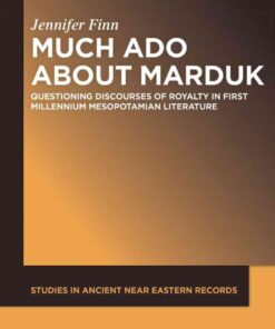 Much Ado about Marduk: Questioning Discourses of Royalty in First Millennium Mesopotamian Literature, 1st Edition eBook