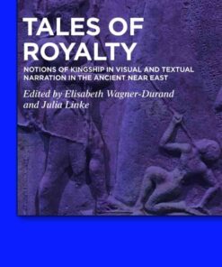 Tales of Royalty: Notions of Kingship in Visual and Textual Narration in the Ancient Near East, 1st Edition eBook