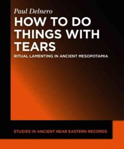 How To Do Things With Tears: Ritual Lamenting in Ancient Mesopotamia, 1st Edition eBook