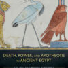 Death, Power, and Apotheosis in Ancient Egypt: The Old and Middle Kingdoms eBook