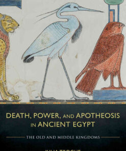 Death, Power, and Apotheosis in Ancient Egypt: The Old and Middle Kingdoms eBook