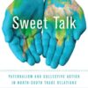 Sweet Talk: Paternalism and Collective Action in North-South Trade Relations, 1st Edition eBook
