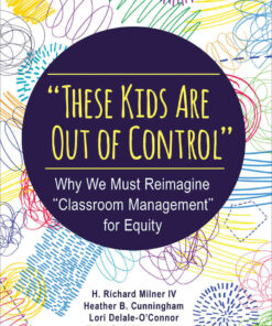"These Kids Are Out of Control": Why We Must Reimagine "Classroom Management" for Equity, 1st Edition eBook
