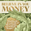 Believe-in-You Money: What Would It Look Like If the Economy Loved Black People?, 1st Edition eBook