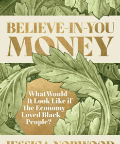 Believe-in-You Money: What Would It Look Like If the Economy Loved Black People?, 1st Edition eBook