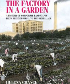 The factory in a garden: A history of corporate landscapes from the industrial to the digital age eBook