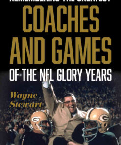 Remembering the Greatest Coaches and Games of the NFL Glory Years: An Inside Look at the Golden Age of Football eBook