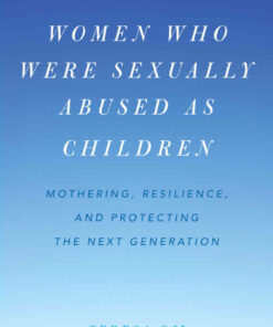Women Who Were Sexually Abused as Children: Mothering, Resilience, and Protecting the Next Generation eBook