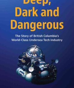 Deep, Dark and Dangerous: British Columbia’s World-Class Undersea Technology Industry eBook