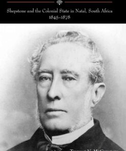 White Chief, Black Lords: Shepstone and the Colonial State in Natal, South Africa, 1845-1878, 1st Edition eBook