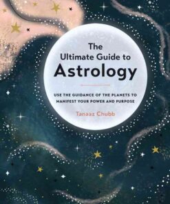The Ultimate Guide to Astrology: Use the Guidance of the Planets to Manifest Your Power and Purpose eBook