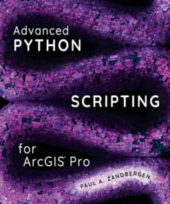 Advanced Python Scripting for ArcGIS Pro Newer Edition Available, 1st Edition eBook