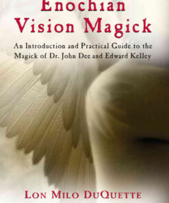 Enochian Vision Magick: A Practical Guide to the Magick of Dr. John Dee and Edward Kelley, 2nd Edition eBook
