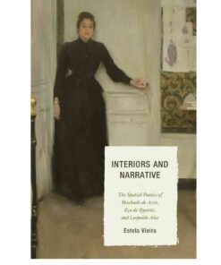 Interiors and Narrative: The Spatial Poetics of Machado de Assis, Eça de Queirós, and Leopoldo Alas eBook