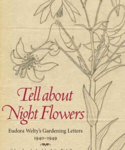 Tell about Night Flowers: Eudora Welty's Gardening Letters, 1940-1949 eBook