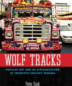 Wolf Tracks: Popular Art and Re-Africanization in Twentieth-Century Panama eBook