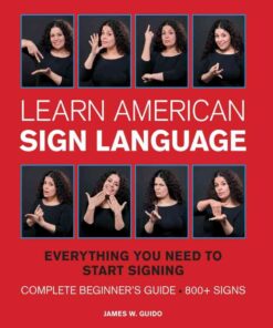 Learn American Sign Language: Everything You Need to Start Signing * Complete Beginner's Guide * 800+ signs eBook