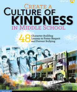 Create a Culture of Kindness in Middle School: 48 Character-Building Lessons to Foster Respect and Prevent Bullying, 1st Edition eBook