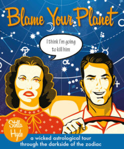 Blame Your Planet: A Wicked Astrological Tour Through the Darkside of the Zodiac eBook