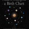 How to Read and Interpret a Birth Chart: Guideposts for Understanding Natal Astrology eBook