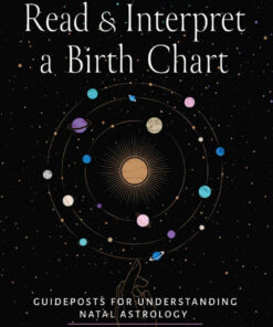 How to Read and Interpret a Birth Chart: Guideposts for Understanding Natal Astrology eBook